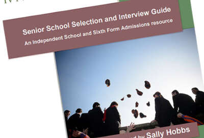 Senior School Selection and Interview Guide: An Independent School and Sixth Form Admissions resource